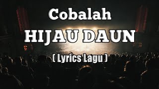 HIJAU DAUN  Cobalah  Lirik [upl. by Yenrab]