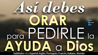 Así debes ORAR para PEDIRLE la AYUDA a DIOS🙏 [upl. by Morentz898]