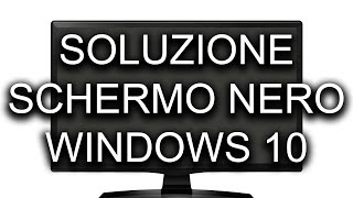 Soluzione schermo nero Windows 10 [upl. by Ecirtaeb]