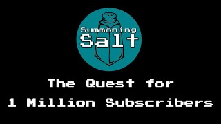 Summoning Salt The Quest for 1 Million Subscribers [upl. by Manella]