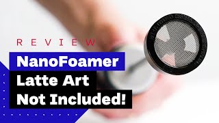 NanoFoamer Review Best Milk Frother For Home Baristas [upl. by Lesna420]