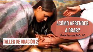 CÓMO APRENDER A ORAR  taller de oración 2 [upl. by Nyasuh315]