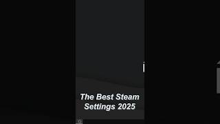 OPTIMIZED STEAM SETTINGS FOR 2025 [upl. by Hafeetal]