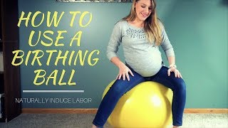 How to Use a Birthing Ball Naturally Induce Labor [upl. by Milewski]