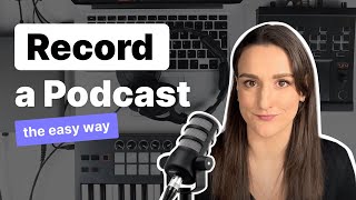 How To Record A Podcast The Easy Way [upl. by Beare763]