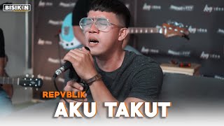 Aku Takut  Repvblik Single [upl. by Ennove]