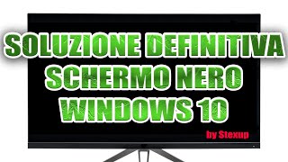 SOLUZIONE DEFINITIVA SCHERMO NERO WINDOWS 10 [upl. by Anah]