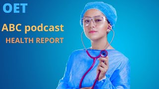 ABC podcastOET listeningHEALTH REPORT [upl. by Alsi363]