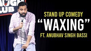 Waxing  Stand Up Comedy ft Anubhav Singh Bassi [upl. by Anyr]